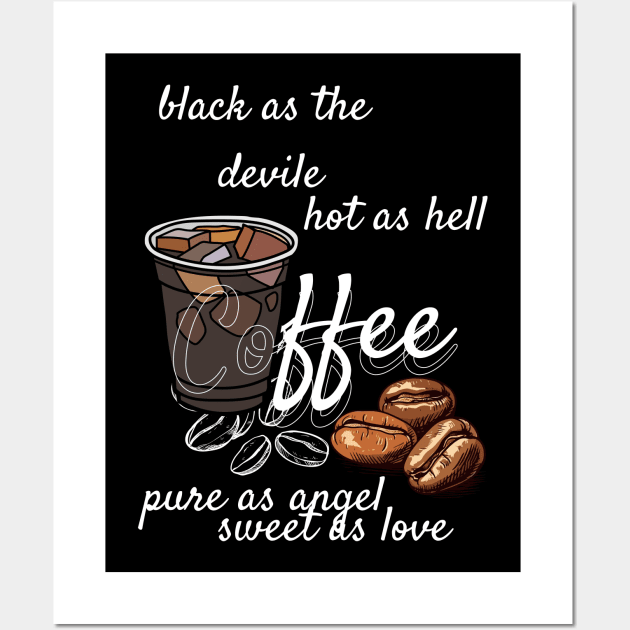 coffe - black as devile , hot as hell , pure as angel, sweet aas love Wall Art by tee-sailor